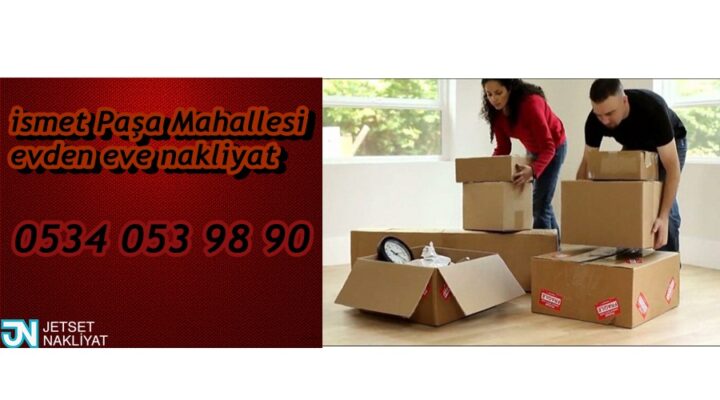 İsmetpaşa Mahallesi Evden Eve Nakliyat